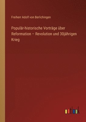 bokomslag Populär-historische Vorträge über Reformation - Revolution und 30jährigen Krieg