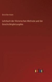 bokomslag Lehrbuch der Historischen Methode und der Geschichtsphilosophie