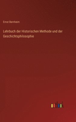 bokomslag Lehrbuch der Historischen Methode und der Geschichtsphilosophie