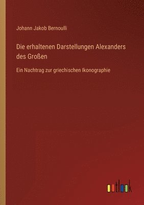 Die erhaltenen Darstellungen Alexanders des Grossen 1