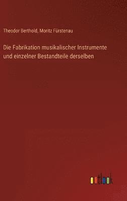 bokomslag Fabrikation musikalischer Instrumente und einzelner Bestandteile derselben