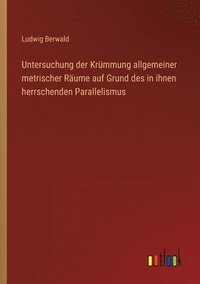 bokomslag Untersuchung der Krümmung allgemeiner metrischer Räume auf Grund des in ihnen herrschenden Parallelismus