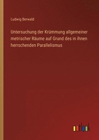 bokomslag Untersuchung der Krummung allgemeiner metrischer Raume auf Grund des in ihnen herrschenden Parallelismus