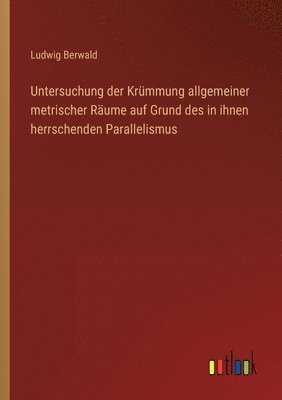 Ludwig Berwald - Untersuchung der Krümmung allgemeiner metrischer Räume auf Grund des in ihnen herrschenden Parallelismus, Häftad