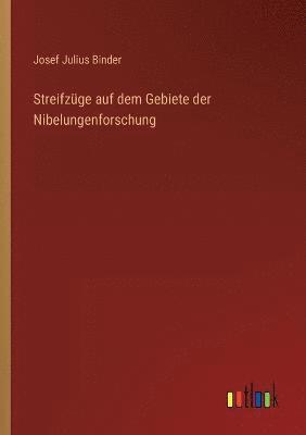 bokomslag Streifzge auf dem Gebiete der Nibelungenforschung