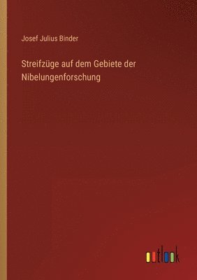 bokomslag Streifzuge auf dem Gebiete der Nibelungenforschung