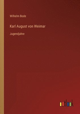 Wilhelm Bode - Karl August von Weimar, Häftad