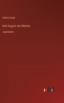 Wilhelm Bode - Karl August von Weimar, Inbunden