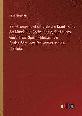 bokomslag Verletzungen und chirurgische Krankheiten der Mund- und Rachenhhle, des Halses einschl. der Speicheldrsen, der Speiserhre, des Kehlkopfes und der Trachea