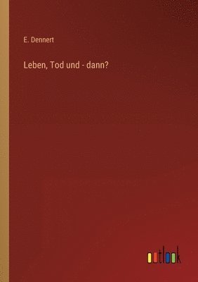 bokomslag Leben, Tod und - dann?