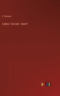 bokomslag Leben, Tod und - dann?