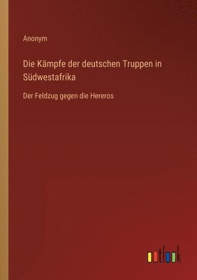 bokomslag Die Kampfe der deutschen Truppen in Sudwestafrika