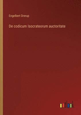 bokomslag De codicum Isocrateorum auctoritate