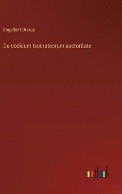 bokomslag De codicum Isocrateorum auctoritate