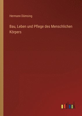 Hermann Dümsing - Bau, Leben und Pflege des Menschlichen Körpers, Häftad