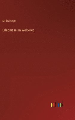 Erlebnisse im Weltkrieg