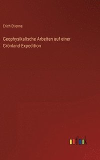 bokomslag Geophysikalische Arbeiten auf einer Grnland-Expedition