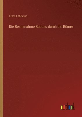 bokomslag Die Besitznahme Badens durch die Roemer