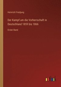 bokomslag Der Kampf um die Vorherrschaft in Deutschland 1859 bis 1866