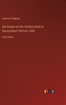 Der Kampf um die Vorherrschaft in Deutschland 1859 bis 1866 1