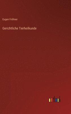 Eugen Fröhner - Gerichtliche Tierheilkunde, Inbunden