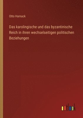 bokomslag Das karolingische und das byzantinische Reich in ihren wechselseitigen politischen Beziehungen