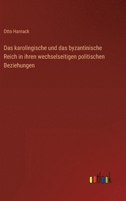 bokomslag Das karolingische und das byzantinische Reich in ihren wechselseitigen politischen Beziehungen