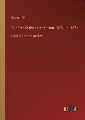 Georg Hiltl - Französische Krieg von 1870 und 1871, Häftad