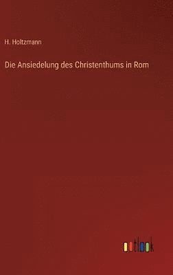 bokomslag Die Ansiedelung des Christenthums in Rom