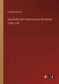bokomslag Geschichte der franzoesischen Revolution 1789-1799