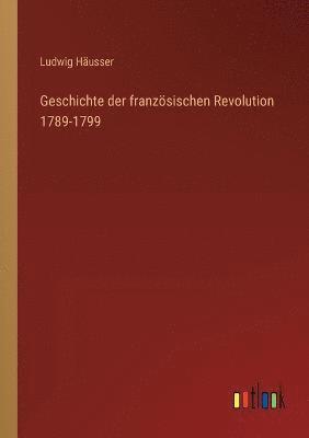 bokomslag Geschichte der franzsischen Revolution 1789-1799