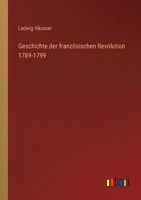 Ludwig Häusser - Geschichte der französischen Revolution 1789-1799, Häftad