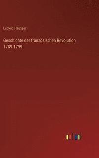 bokomslag Geschichte der franzsischen Revolution 1789-1799