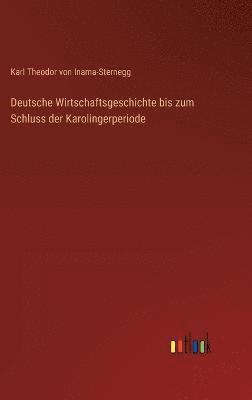 Deutsche Wirtschaftsgeschichte bis zum Schluss der Karolingerperiode 1