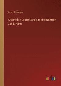 bokomslag Geschichte Deutschlands im Neunzehnten Jahrhundert