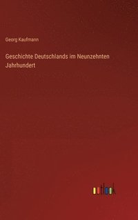 bokomslag Geschichte Deutschlands im Neunzehnten Jahrhundert