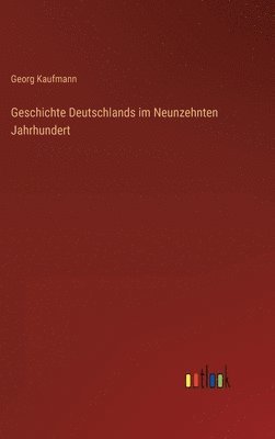 bokomslag Geschichte Deutschlands im Neunzehnten Jahrhundert