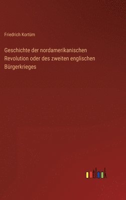 bokomslag Geschichte der nordamerikanischen Revolution oder des zweiten englischen Brgerkrieges