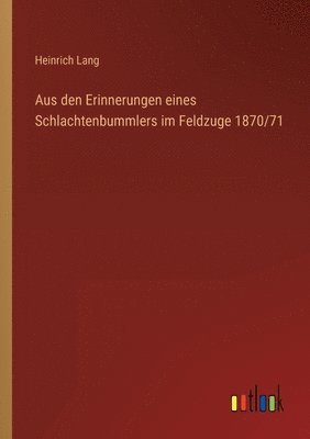 bokomslag Aus den Erinnerungen eines Schlachtenbummlers im Feldzuge 1870/71