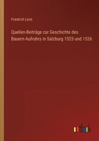 bokomslag Quellen-Beitrge zur Geschichte des Bauern-Aufruhrs in Salzburg 1525 und 1526