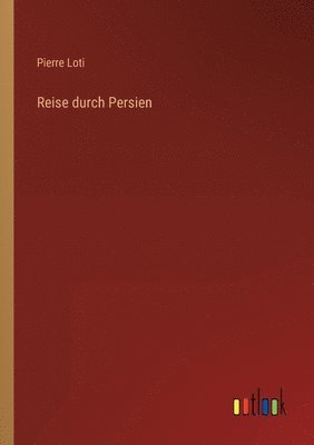Pierre Loti - Reise durch Persien, Häftad