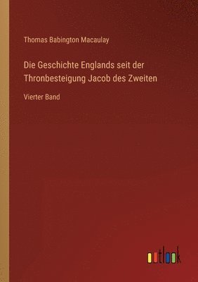 bokomslag Die Geschichte Englands seit der Thronbesteigung Jacob des Zweiten