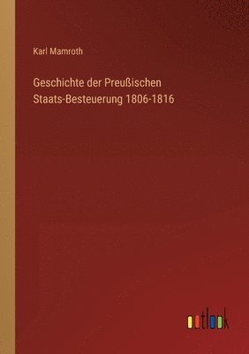 Geschichte der Preussischen Staats-Besteuerung 1806-1816 1