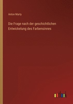 bokomslag Die Frage nach der geschichtlichen Entwickelung des Farbensinnes