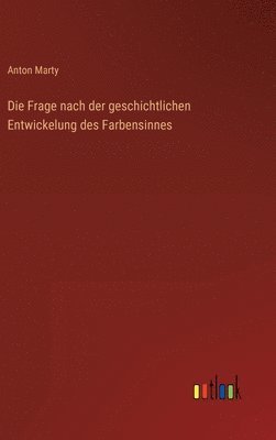 bokomslag Die Frage nach der geschichtlichen Entwickelung des Farbensinnes