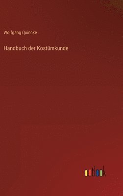 Wolfgang Quincke - Handbuch der Kostümkunde, Inbunden