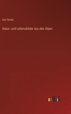 Natur- und Lebensbilder aus den Alpen 1