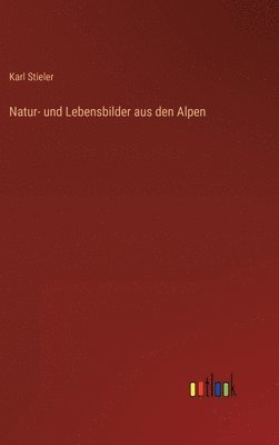 Natur- und Lebensbilder aus den Alpen