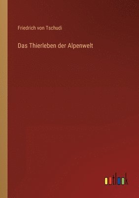 bokomslag Das Thierleben der Alpenwelt