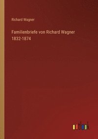 bokomslag Familienbriefe von Richard Wagner 1832-1874